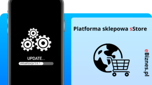 Nowe funkcje w oprogramowaniu sklepów internetowych na platformie sStore od eBiznes.pl