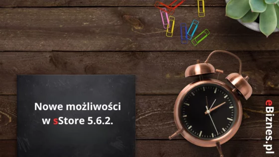 Nowe możliwości w oprogramowaniu dla sklepów internetowych dostępnym na platformie sStore, oferowanym przez eBiznes.pl