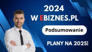Rok 2024 w eBiznes.pl – podsumowanie i spojrzenie na 2025!