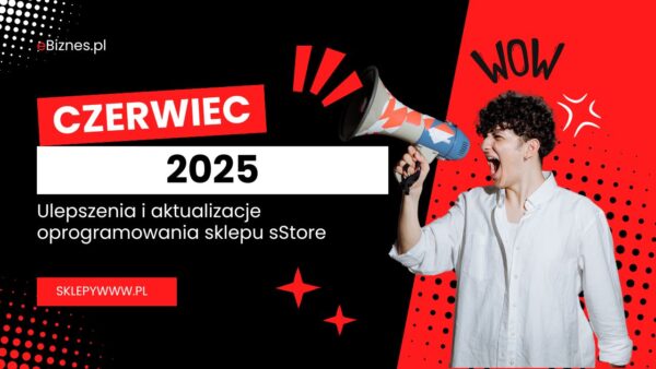 Ulepszenia i aktualizacje oprogramowania sklepu sStore – czerwiec 2025